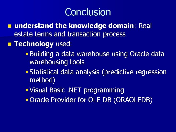 Conclusion understand the knowledge domain: Real estate terms and transaction process n Technology used: