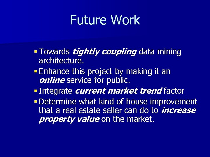 Future Work § Towards tightly coupling data mining architecture. § Enhance this project by