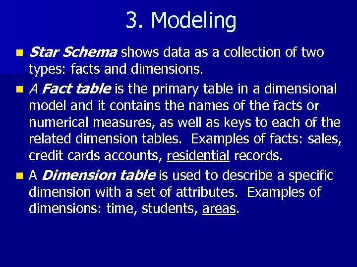 3. Modeling n Star Schema shows data as a collection of two types: facts