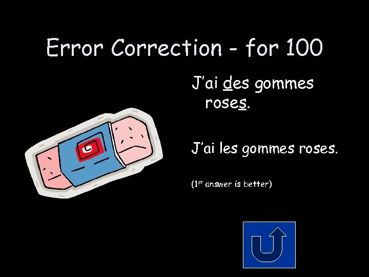 Error Correction - for 100 J’ai des gommes roses. J’ai les gommes roses. (1