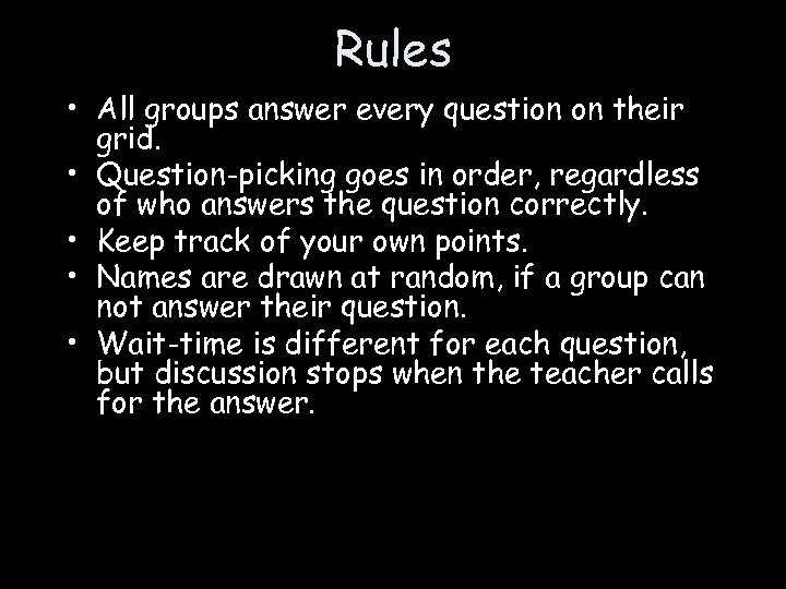 Rules • All groups answer every question on their grid. • Question-picking goes in