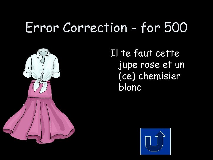 Error Correction - for 500 Il te faut cette jupe rose et un (ce)