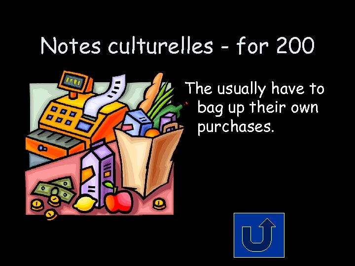 Notes culturelles - for 200 The usually have to bag up their own purchases.