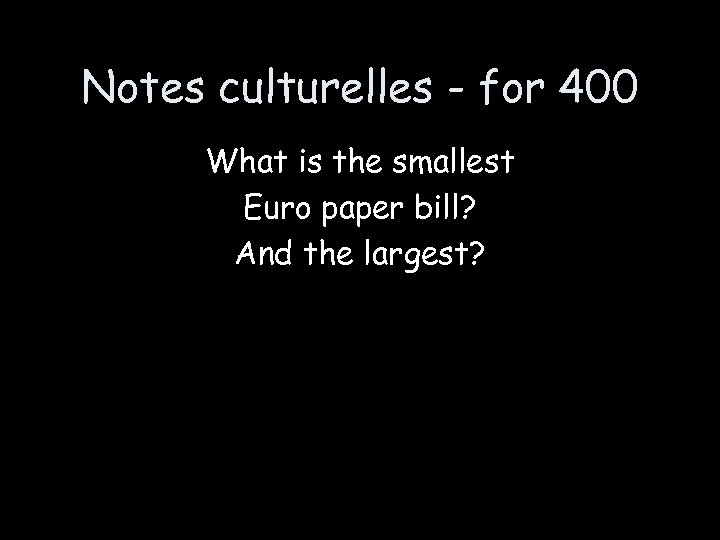 Notes culturelles - for 400 What is the smallest Euro paper bill? And the
