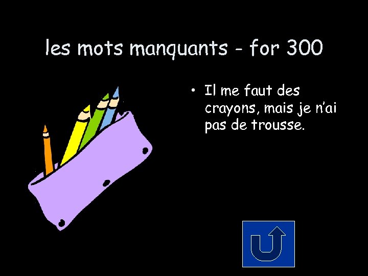 les mots manquants - for 300 • Il me faut des crayons, mais je