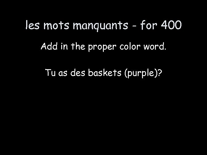 les mots manquants - for 400 Add in the proper color word. Tu as
