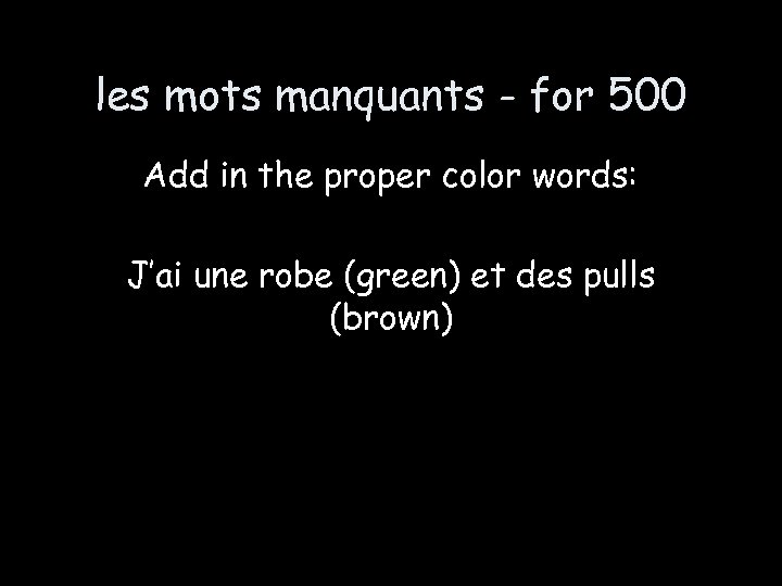 les mots manquants - for 500 Add in the proper color words: J’ai une
