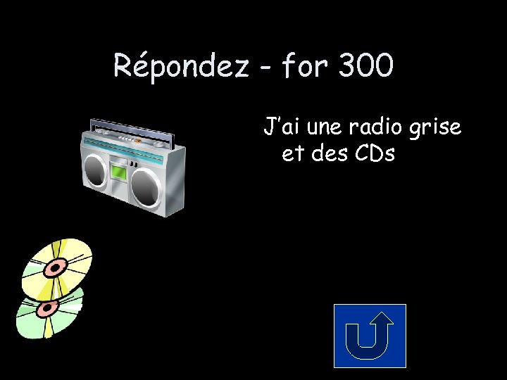 Répondez - for 300 J’ai une radio grise et des CDs 