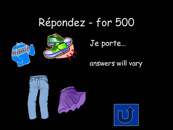 Répondez - for 500 Je porte… answers will vary 