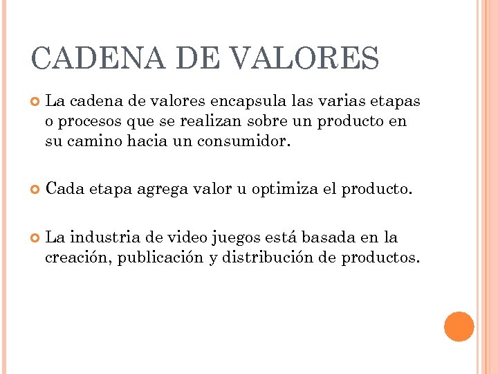 CADENA DE VALORES La cadena de valores encapsula las varias etapas o procesos que
