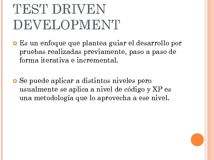 TEST DRIVEN DEVELOPMENT Es un enfoque plantea guiar el desarrollo por pruebas realizadas previamente,