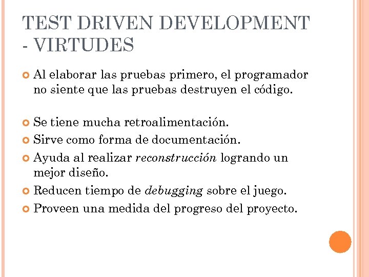 TEST DRIVEN DEVELOPMENT - VIRTUDES Al elaborar las pruebas primero, el programador no siente