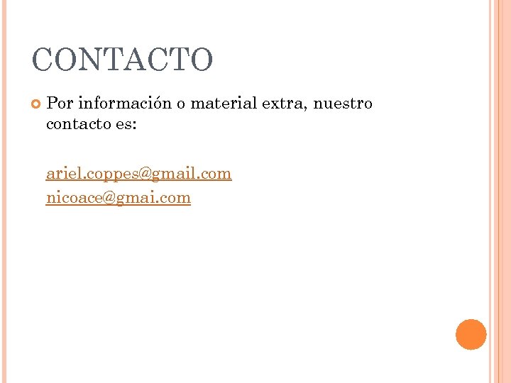 CONTACTO Por información o material extra, nuestro contacto es: ariel. coppes@gmail. com nicoace@gmai. com