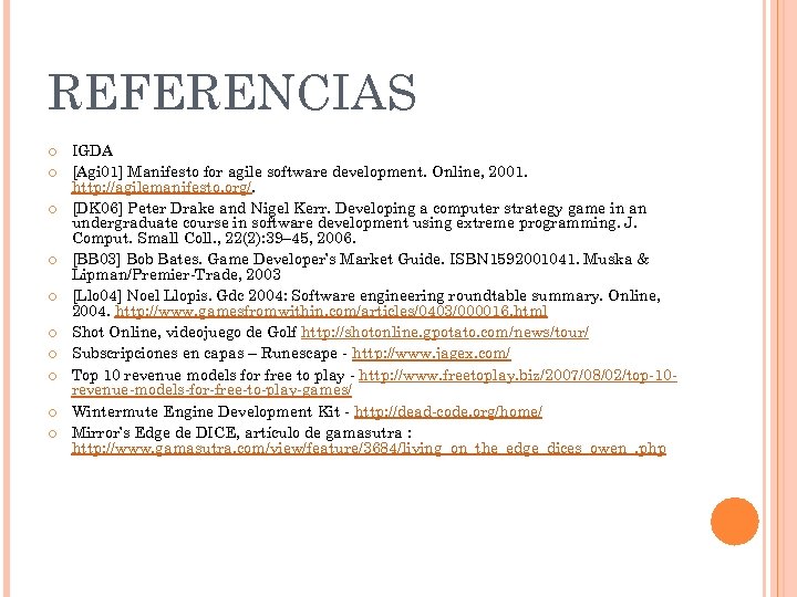 REFERENCIAS IGDA [Agi 01] Manifesto for agile software development. Online, 2001. http: //agilemanifesto. org/.