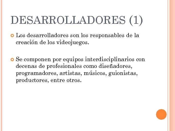 DESARROLLADORES (1) Los desarrolladores son los responsables de la creación de los videojuegos. Se