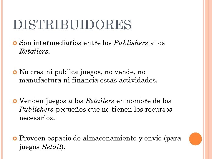 DISTRIBUIDORES Son intermediarios entre los Publishers y los Retailers. No crea ni publica juegos,