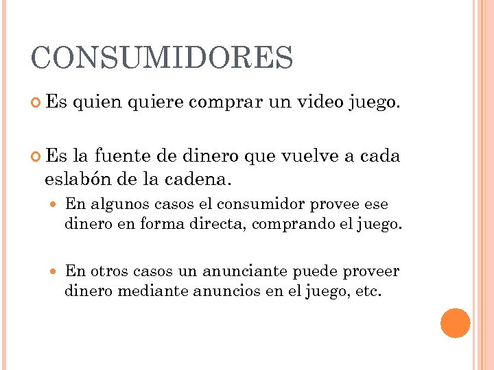 CONSUMIDORES Es quien quiere comprar un video juego. Es la fuente de dinero que