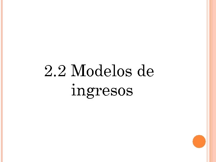 2. 2 Modelos de ingresos 