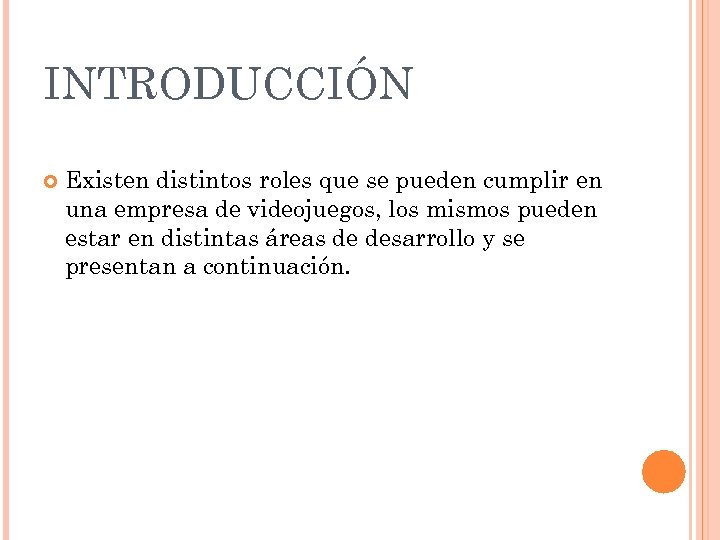 INTRODUCCIÓN Existen distintos roles que se pueden cumplir en una empresa de videojuegos, los