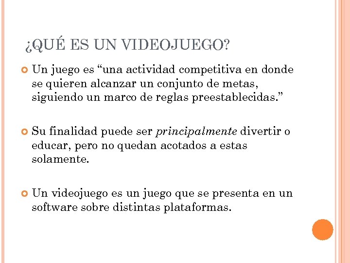 ¿QUÉ ES UN VIDEOJUEGO? Un juego es “una actividad competitiva en donde se quieren