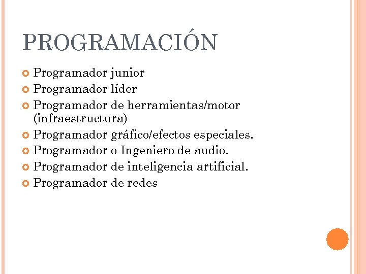 PROGRAMACIÓN Programador junior Programador líder Programador de herramientas/motor (infraestructura) Programador gráfico/efectos especiales. Programador o