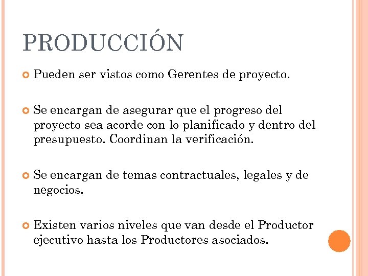 PRODUCCIÓN Pueden ser vistos como Gerentes de proyecto. Se encargan de asegurar que el