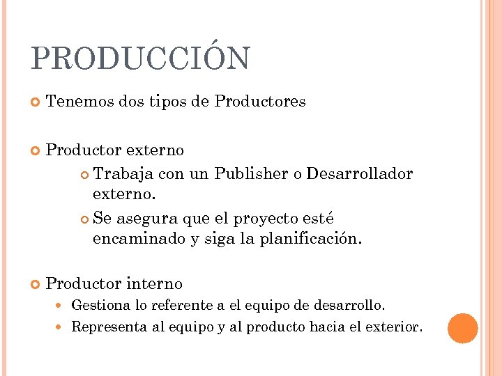 PRODUCCIÓN Tenemos dos tipos de Productores Productor externo Trabaja con un Publisher o Desarrollador