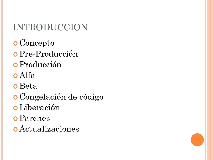 INTRODUCCION Concepto Pre-Producción Alfa Beta Congelación de código Liberación Parches Actualizaciones 