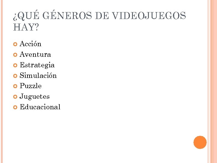 ¿QUÉ GÉNEROS DE VIDEOJUEGOS HAY? Acción Aventura Estrategia Simulación Puzzle Juguetes Educacional 