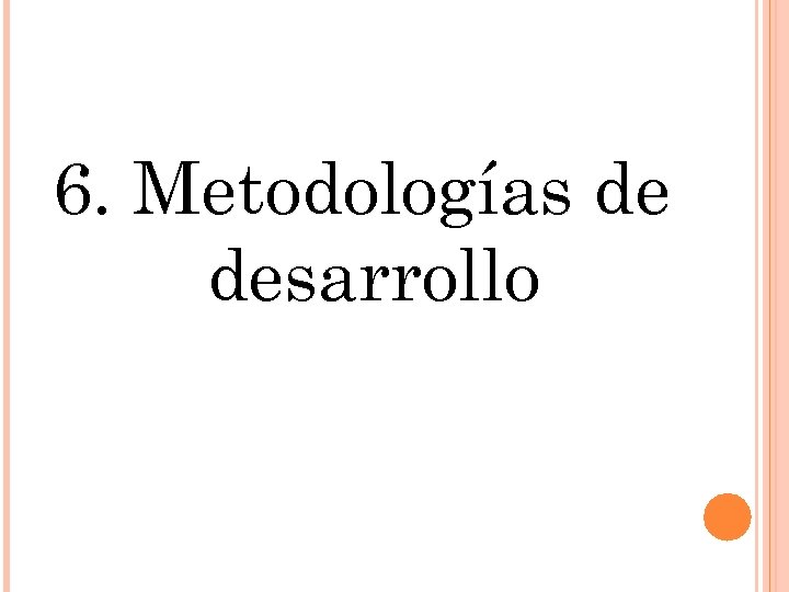 6. Metodologías de desarrollo 