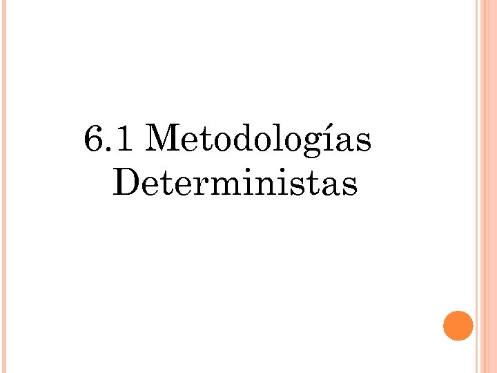 6. 1 Metodologías Deterministas 