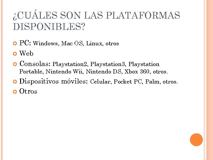 ¿CUÁLES SON LAS PLATAFORMAS DISPONIBLES? PC: Windows, Mac OS, Linux, otros Web Consolas: Playstation