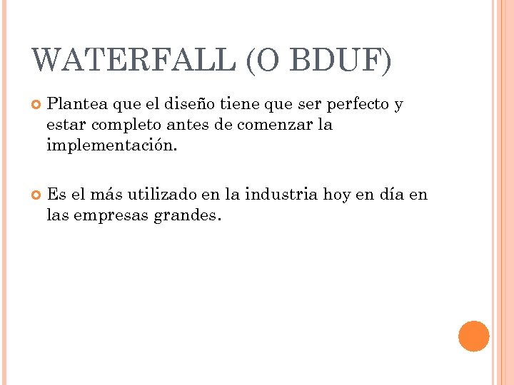 WATERFALL (O BDUF) Plantea que el diseño tiene que ser perfecto y estar completo