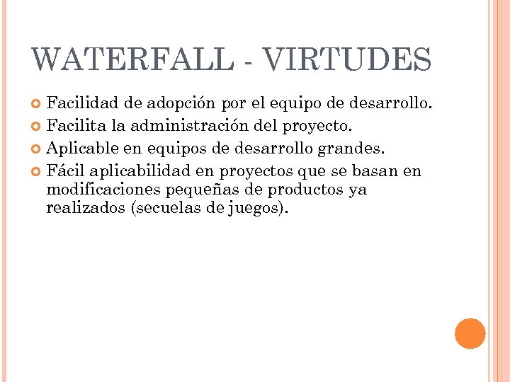 WATERFALL - VIRTUDES Facilidad de adopción por el equipo de desarrollo. Facilita la administración
