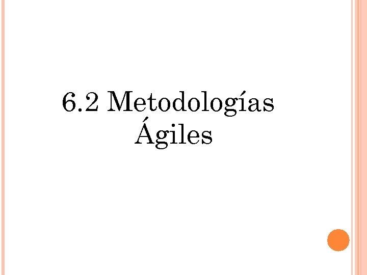 6. 2 Metodologías Ágiles 