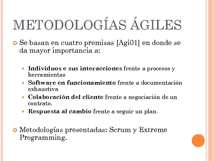 METODOLOGÍAS ÁGILES Se basan en cuatro premisas [Agi 01] en donde se da mayor