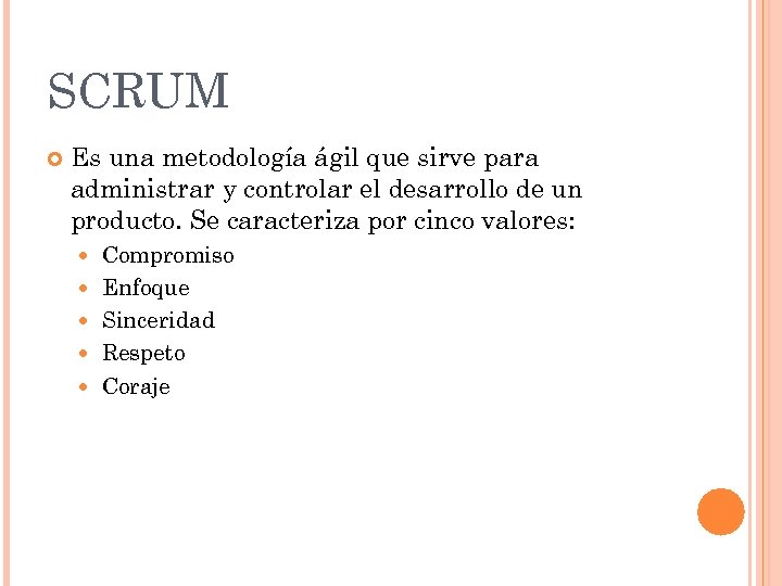SCRUM Es una metodología ágil que sirve para administrar y controlar el desarrollo de