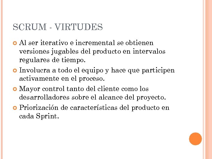 SCRUM - VIRTUDES Al ser iterativo e incremental se obtienen versiones jugables del producto