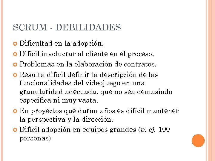 SCRUM - DEBILIDADES Dificultad en la adopción. Difícil involucrar al cliente en el proceso.