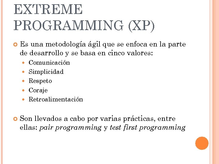 EXTREME PROGRAMMING (XP) Es una metodología ágil que se enfoca en la parte de