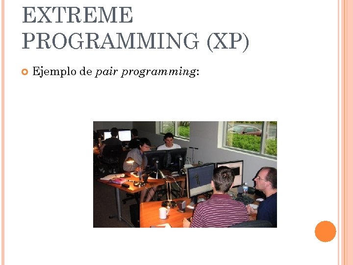 EXTREME PROGRAMMING (XP) Ejemplo de pair programming: 