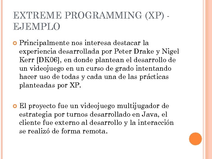 EXTREME PROGRAMMING (XP) EJEMPLO Principalmente nos interesa destacar la experiencia desarrollada por Peter Drake