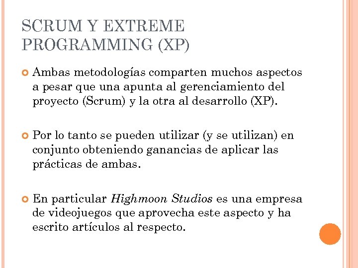 SCRUM Y EXTREME PROGRAMMING (XP) Ambas metodologías comparten muchos aspectos a pesar que una