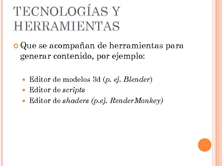 TECNOLOGÍAS Y HERRAMIENTAS Que se acompañan de herramientas para generar contenido, por ejemplo: Editor