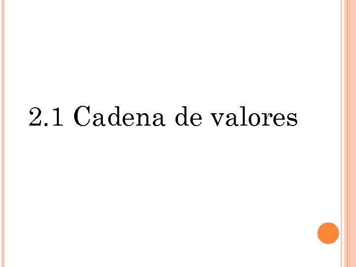 2. 1 Cadena de valores 