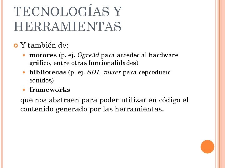 TECNOLOGÍAS Y HERRAMIENTAS Y también de: motores (p. ej. Ogre 3 d para acceder
