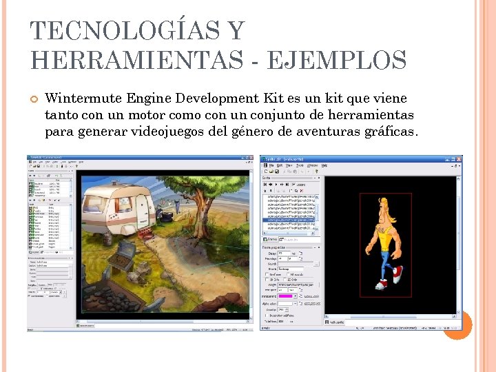 TECNOLOGÍAS Y HERRAMIENTAS - EJEMPLOS Wintermute Engine Development Kit es un kit que viene