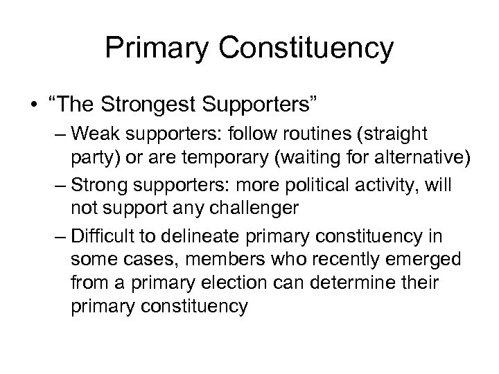 Primary Constituency • “The Strongest Supporters” – Weak supporters: follow routines (straight party) or