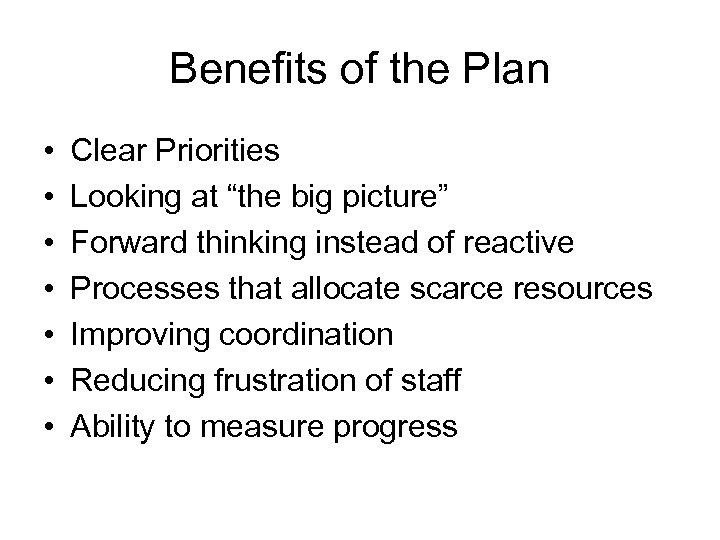 Benefits of the Plan • • Clear Priorities Looking at “the big picture” Forward