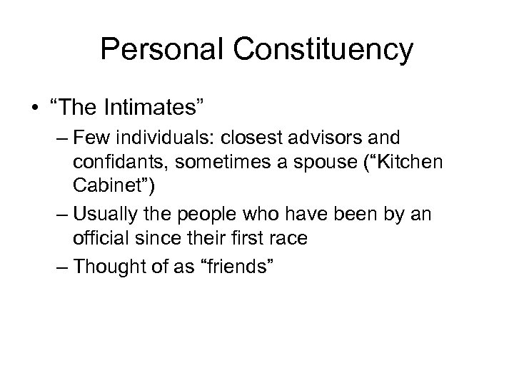 Personal Constituency • “The Intimates” – Few individuals: closest advisors and confidants, sometimes a